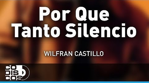 Por Que Tanto Silencio, Wilfran Castillo - Audio