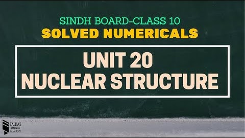 Chapter 20-Nuclear Structure - Solved Numericals -Class 10 Physics-