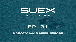 Ep. 31 Suex Stories - Nobody Was Here Before