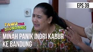 TAMU TAK DIUNDANG - MINAH PANIK INDRI KABUR [26 MARET 2019]