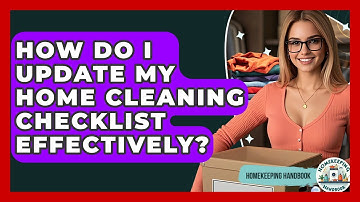 How Do I Update My Home Cleaning Checklist Effectively? - Homekeeping Handbook