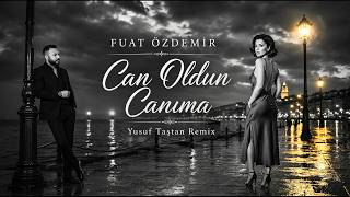 Can oldun canıma - Fuat Özdemir | Yusuf Taştan Remix (Cover)