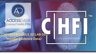 CHFI V11 MODULE 02 LAB 05  (Handle Evidence Data) Using Access Data FTK tool