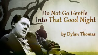 Do Not Go Gentle Into That Good Night by Dylan Thomas