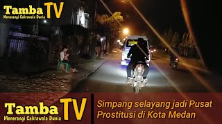 Simpang Selayang Jadi Pusat Prostitusi di Kota Medan || Masyarakat Harap Penertiban oleh Pemko Medan