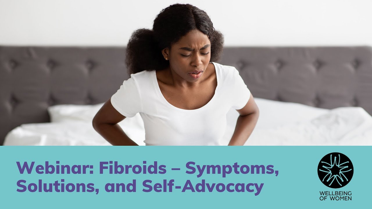 Fibroids - Symptoms, Solutions, and Self-Advocacy