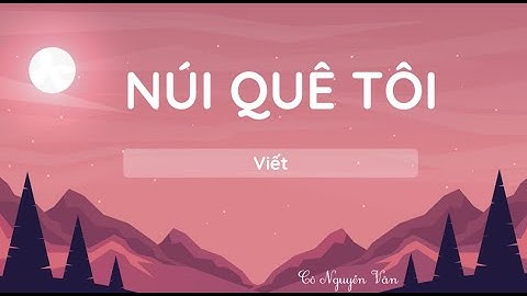 Bài 18: Núi quê tôi (Viết) - Tiếng Việt 3 - Kết nối tri thức... [OLM.VN]