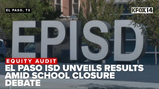 El Paso ISD unveils equity audit results amid school closure debate