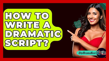How To Write A Dramatic Script? - The Drama Reel