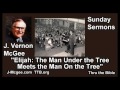 Elijah: The Man Under the Tree Meets the Man On the Tree - J. Vernon McGee - FULL Sunday Sermons