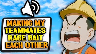 Making My Teammates Rage Bait Each Other