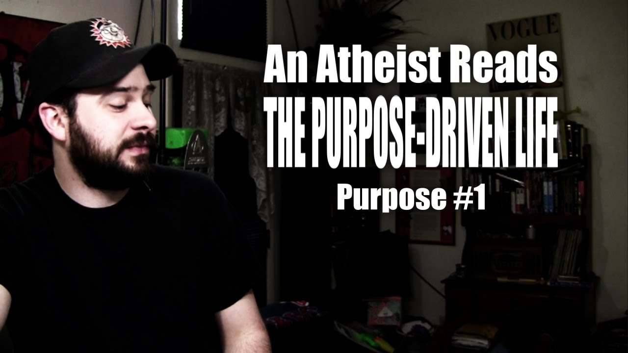 An Atheist Reads The Purpose-Driven Life: Purpose #1 - YouTube Steve Shives
