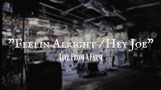 Feelin Alright Hey Joe - Live From A Farm