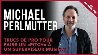 L'EXPERTISE -  Michael Perlmutter - Trucs de pro pour faire un «pitch» à un superviseur musical - 2