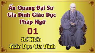 01. Gia Đình Giáo Dục Pháp Ngữ. Ấn Quang Đại Sư.