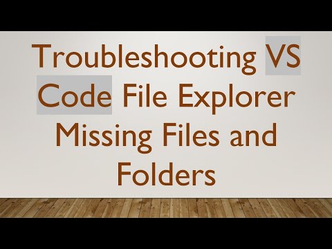 Troubleshooting VS Code File Explorer Missing Files and Folders