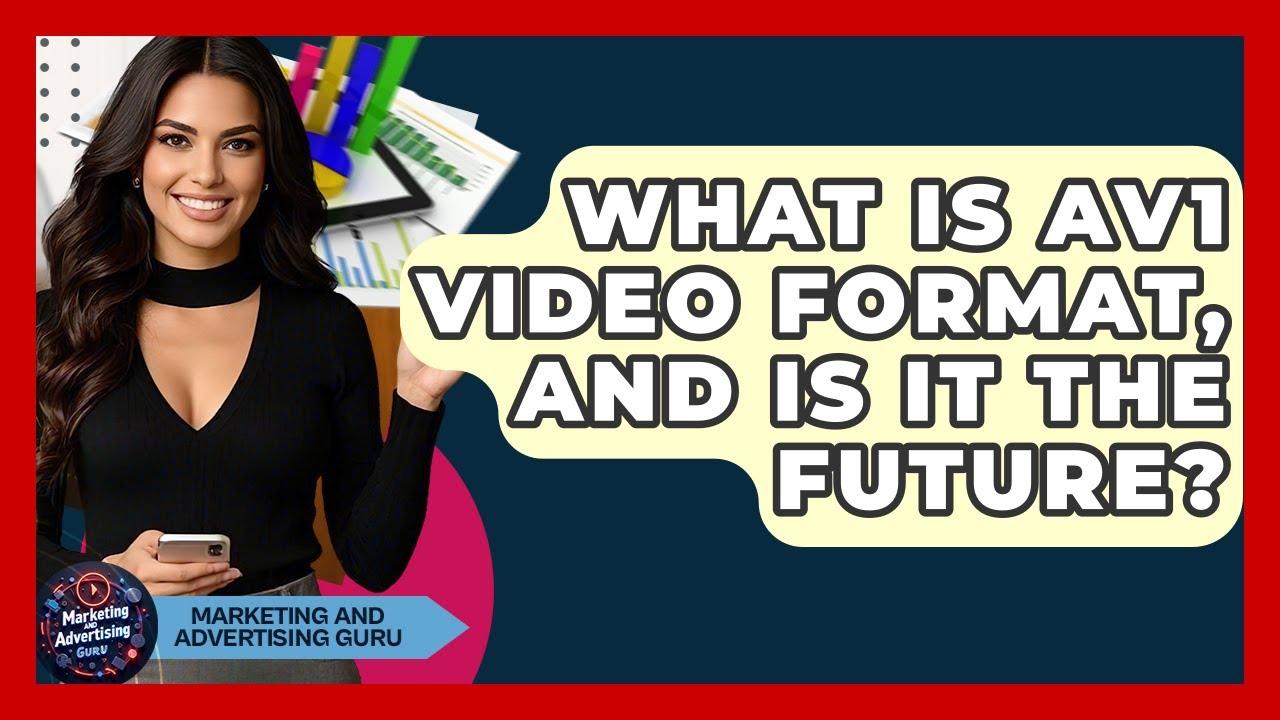 What Is AV1 Video Format, And Is It The Future? - Marketing and Advertising Guru