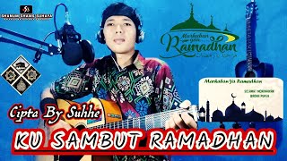 KU SAMBUT RAMADHAN - CIPT : SUHHE || LAGU RELIGI TERBARU