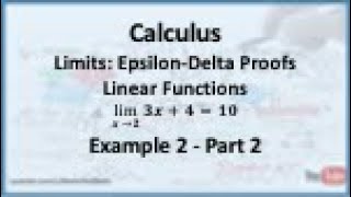Calculus - Limits (Epsilon Delta Proofs): Limit of a Linear Function (Example 2) - Part 2