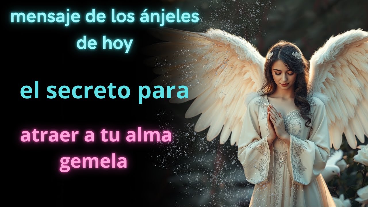 Mensaje de los ángeles de hoy: el secreto para atraer a tu alma gemela ...