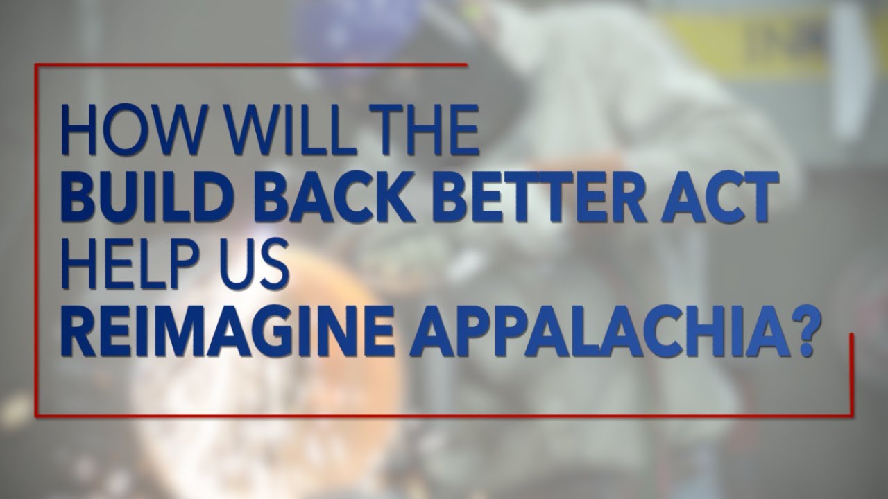 How Will the Build Back Better Act Help Us ReImagine Appalachia ...