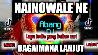 DJ INDIA NAINOWALE NE X DJ BAGAIMANA LANJUT REMIX 2021 FULL BASS VIRAL TIKTOK