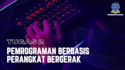 Tugas 2 Praktikum Pemrograman Berbasis Perangkat Bergerak | Universitas Terbuka