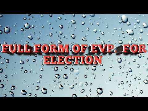 EVP . FULL FORM OF EVP FOR ELECTION