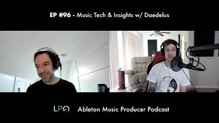 Music Tech &amp; Insights w/ Daedelus - EP 96