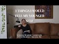 Let's Get Deep - 3 Things I Would Tell my Younger Self