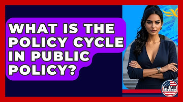 What Is The Policy Cycle In Public Policy? - We Are Liberal