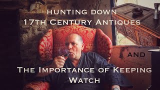 Hunting down 17th Century Antique Furniture and the Importance of Keeping Watch