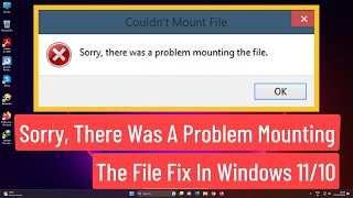 sorry, there was a problem mounting the file fix in windows 11/10 | fix couldn't mount iso file