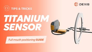 DEXIS™ Titanium Sensor - Full Mouth Series Positioning Guide