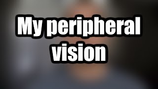 My peripheral vision