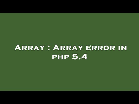Array : Array error in php 5.4