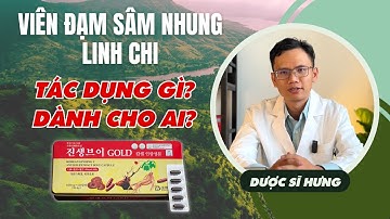 Viên hồng sâm nhung hươu linh chi 120 viên có tác dụng gì | Những điều cần biết trước khi sử dụng
