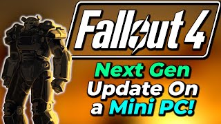 New Fallout 4 Next Gen Update On A Mini PC! Did The Update Break Performance On Older PCs?