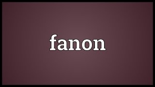 Fanon Meaning