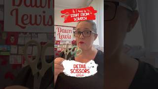 Would I buy detail scissors again if I had to start from scratch?