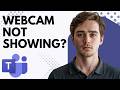 Microsoft Teams Webcam Not Showing Fix It