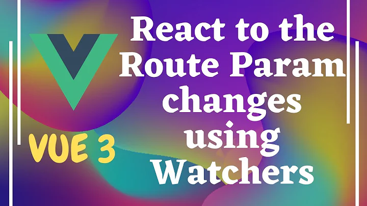 53. React to Route Param Changes on the same page using watchers, $watch, and props - Vue js | Vue 3