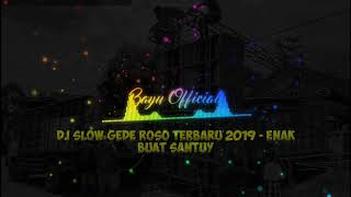 DJ SLOW BASS - GEDE ROSO TERBARU!!! Cocok Buat Santay