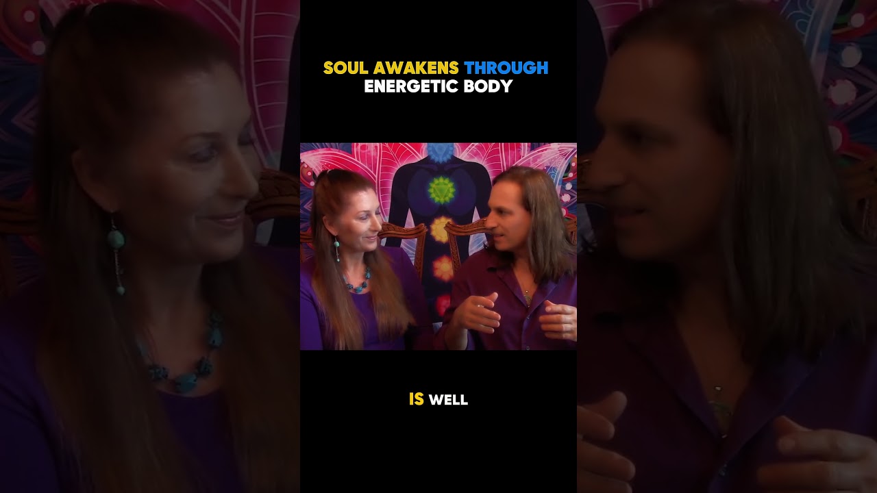 THE SOUL AWAKENS THROUGH THE ENERGETIC BODY: How Does This Work Exactly?