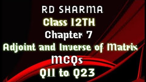 RD Sharma | Class 12 | Chapter 7 | Adjoint and Inverse of Matrix | MCQs | Q11 to Q23 |