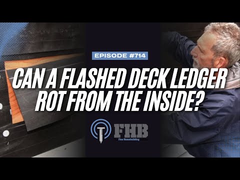 Can a Flashed Deck Ledger Rot From the Inside? | FHB Podcast Episode 714