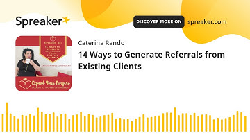 14 Ways to Generate Referrals from Existing Clients