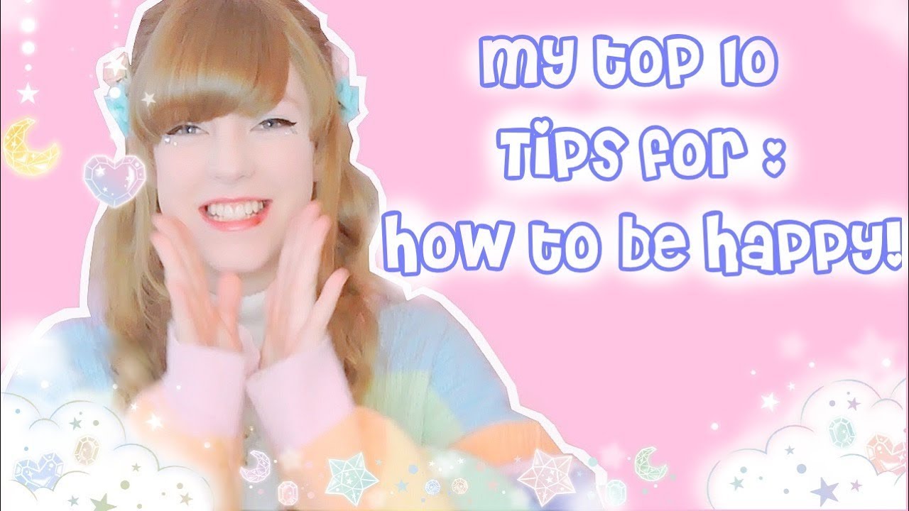 💝TOP 10 TIPS FOR : how to be happy!💝