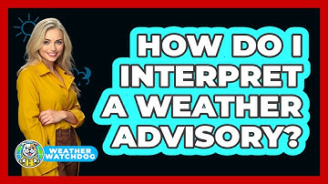 How Do I Interpret A Weather Advisory?