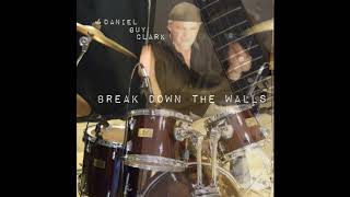 Famous Daniel Guy Clark - Break Down The Walls -    c 2020 / 2017 Profile